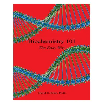 "Biochemistry 101 - The Easy Way" - "" ("Khan David R.")(Paperback)