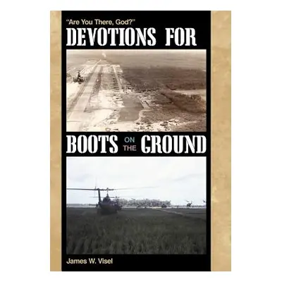 "Devotions for Boots on the Ground: Are You There, God?" - "" ("Visel James W.")(Pevná vazba)