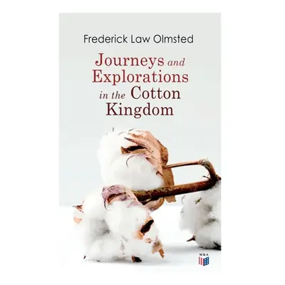 "Journeys and Explorations in the Cotton Kingdom: A Traveller's Observations on Cotton and Slave