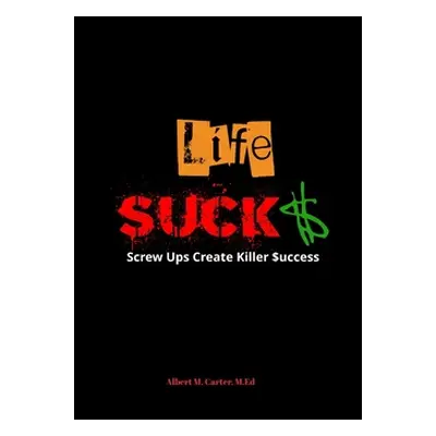 "Life SUCKS" - "" ("Carter Albert M.")(Paperback)