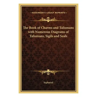 "The Book of Charms and Talismans with Numerous Diagrams of Talismans, Sigils and Seals" - "" ("