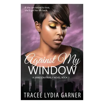 "Against My Window: (Book 3: Jameson Family Series)" - "" ("Garner Tracee Lydia")(Paperback)