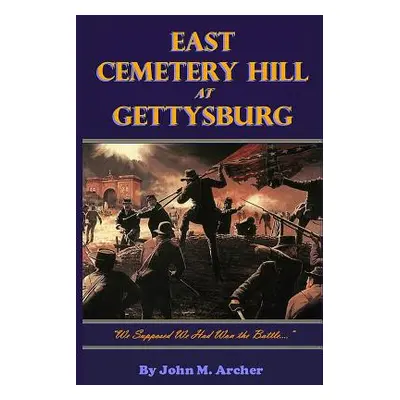 "East Cemetery Hill at Gettysburg: we Supposed We Had Won the Battle...""" - "" ("Archer John M.