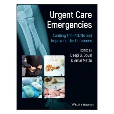 "Urgent Care Emergencies - Avoiding the Pitfalls and Improving the Outcomes" - "" ("Goyal Deepi 