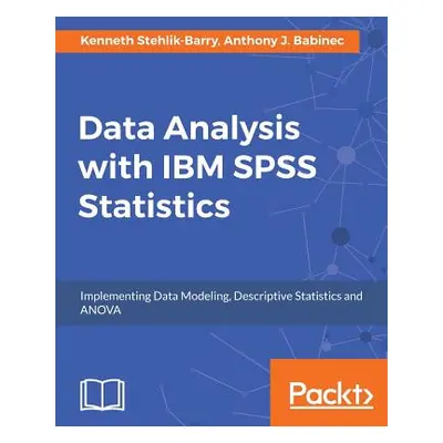 "Data Analysis with IBM SPSS Statistics" - "" ("Barry Kenneth Stehlik-")(Paperback)