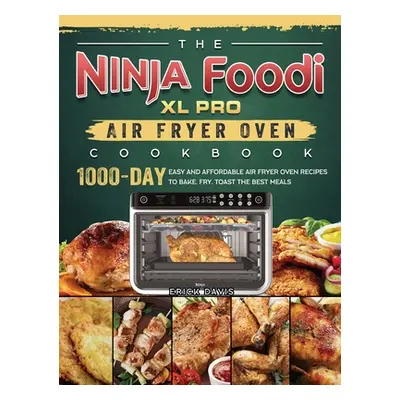 "The Ninja Foodi XL Pro Air Fryer Oven Cookbook: 1000-Day Easy and Affordable Air Fryer Oven Rec