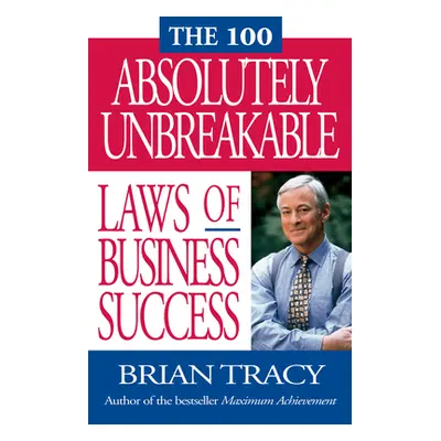 "The 100 Absolutely Unbreakable Laws of Business Success" - "" ("Tracy Brian")(Paperback)