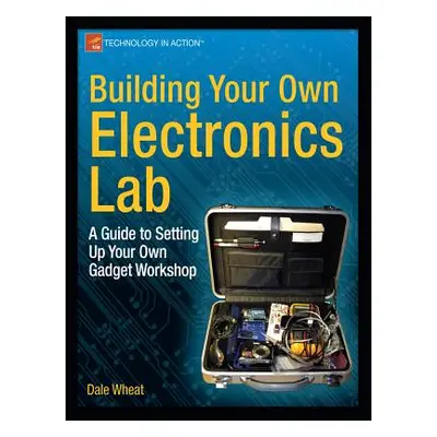 "Building Your Own Electronics Lab: A Guide to Setting Up Your Own Gadget Workshop" - "" ("Wheat