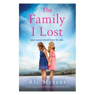 "The Family I Lost: A totally gripping and heartbreaking novel about family secrets" - "" ("Merc