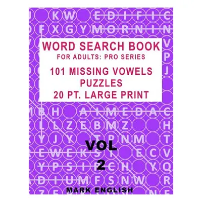 "Word Search Book For Adults: Pro Series, 101 Missing Vowels Puzzles, 20 Pt. Large Print, Vol. 2