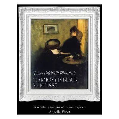 "James McNeill Whistler's (Harmony in Black No. 10) 1885: A Scholarly Analysis of His Masterpiec