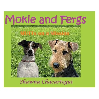 "Mokie and Fergs: MUTTs on a Mission" - "" ("Chacartegui Shawna")(Paperback)