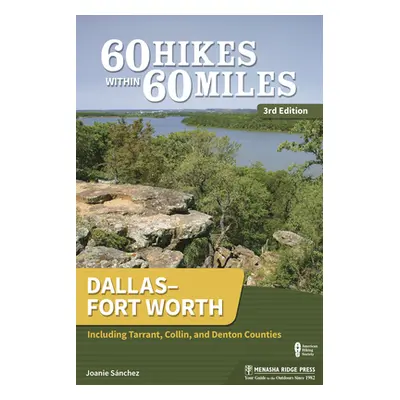 "60 Hikes Within 60 Miles: Dallas-Fort Worth: Including Tarrant, Collin, and Denton Counties" - 