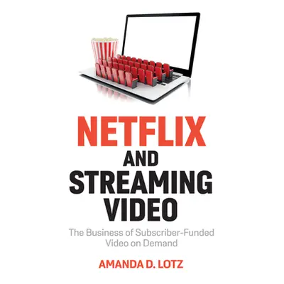 "Netflix and Streaming Video: The Business of Subscriber-Funded Video on Demand" - "" ("Lotz Ama