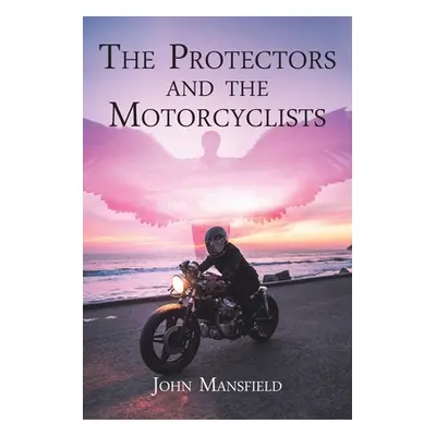 "The Protectors and the Motorcyclists" - "" ("Mansfield John")(Paperback)