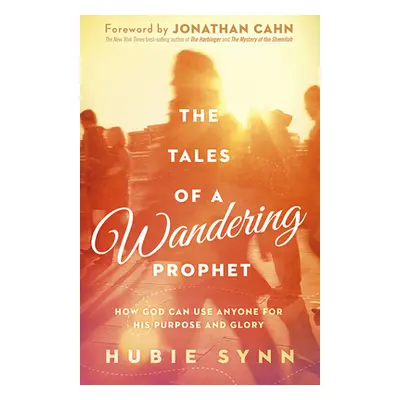 "The Tales of a Wandering Prophet: How God Can Use Anyone for His Purpose and Glory" - "" ("Synn