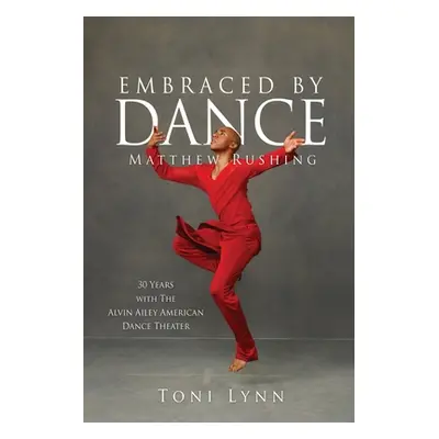 "Embraced by Dance: Matthew Rushing" - "" ("Lynn Toni")(Paperback)