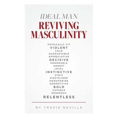 "Ideal Man REVIVING MASCULINITY: Reviving Masculinity" - "" ("Neville Travis")(Paperback)