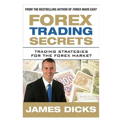 "Forex Trading Secrets: Trading Strategies for the Forex Market" - "" ("Dicks James")(Pevná vazb