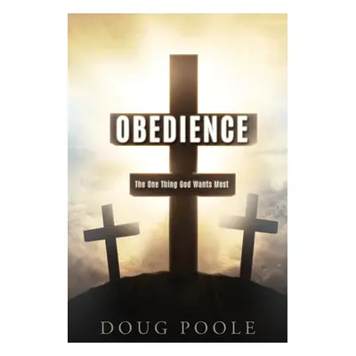 "Obedience: The One Thing God Wants Most" - "" ("Poole Doug")(Paperback)