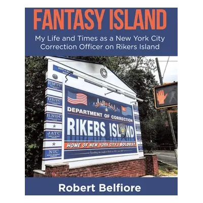 "Fantasy Island: My Life and Times as a New York City Correction Officer on Rikers Island" - "" 