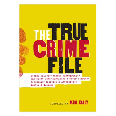 "The True Crime File: Serial Killings, Famous Kidnappings, Great Cons, Survivors and Their Stori