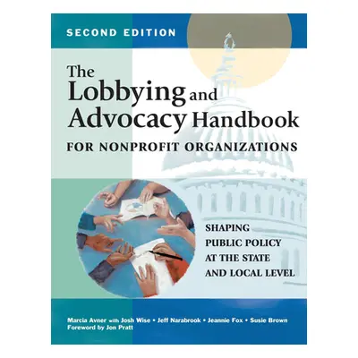 "The Lobbying and Advocacy Handbook for Nonprofit Organizations, Second Edition: Shaping Public 