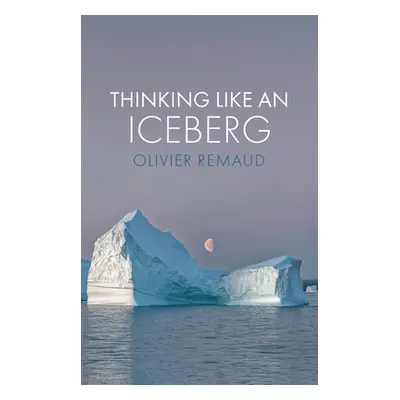 "Thinking Like an Iceberg" - "" ("Remaud Olivier")(Paperback)