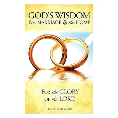 "God's Wisdom for Marriage & the Home" - "" ("Markle Scott")(Paperback)