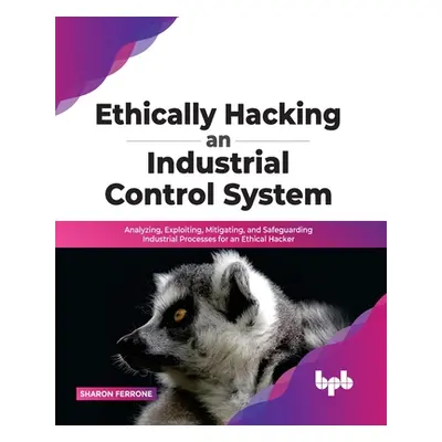 "Ethically hacking an industrial control system" - "" ("Ferrone Sharon")(Paperback)