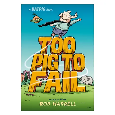 "Batpig: Too Pig to Fail" - "" ("Harrell Rob")(Pevná vazba)