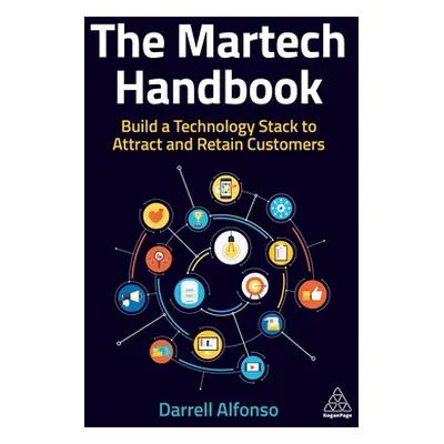 "The Martech Handbook: Build a Technology Stack to Attract and Retain Customers" - "" ("Alfonso 