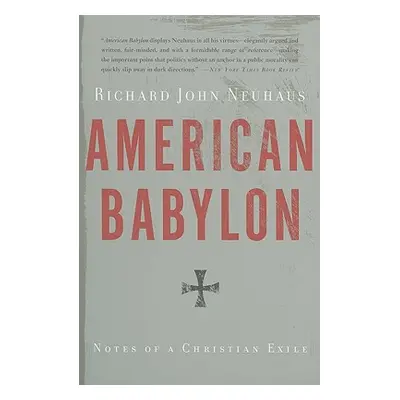 "American Babylon: Notes of a Christian Exile" - "" ("Neuhaus Richard John")(Paperback)