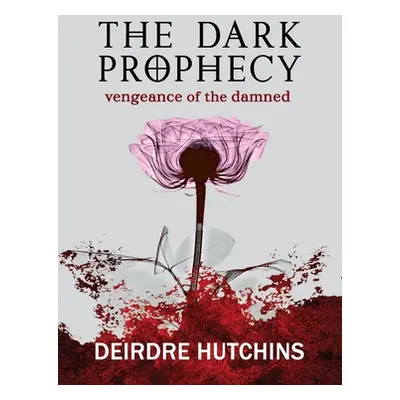 "The Dark Prophecy 2: Vengeance of the Damned" - "" ("Hutchins Deirdre")(Paperback)