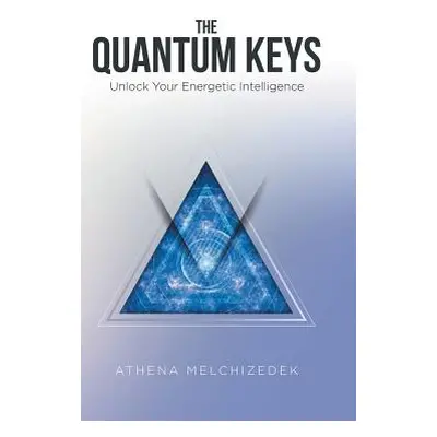 "The Quantum Keys: Unlock Your Energetic Intelligence" - "" ("Melchizedek Athena")(Pevná vazba)