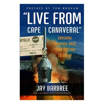 "Live from Cape Canaveral: Covering the Space Race, from Sputnik to Today" - "" ("Barbree Jay")(