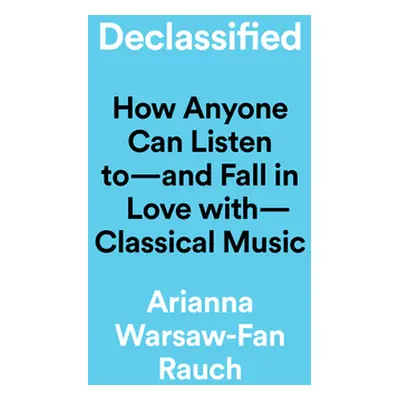 "Declassified: A Low-Key Guide to the High-Strung World of Classical Music" - "" ("Warsaw-Fan Ra