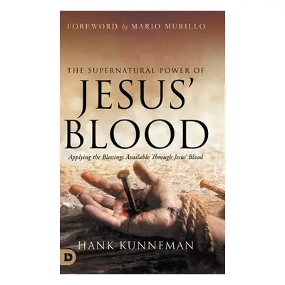 "The Supernatural Power of Jesus' Blood: Applying the Blessings Available Through Jesus' Blood" 