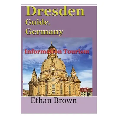 "Dresden Guide, Germany: Information Tourism" - "" ("Brown Ethan")(Paperback)