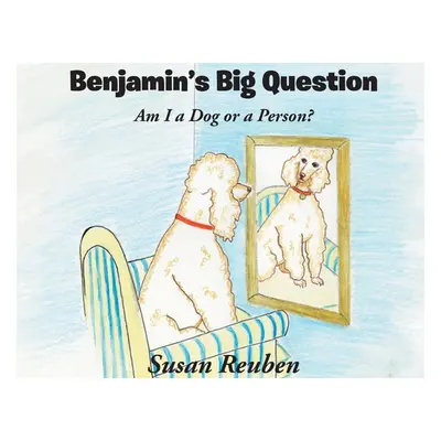 "Benjamin's Big Question: Am I a Dog or a Person?" - "" ("Reuben Susan")(Paperback)