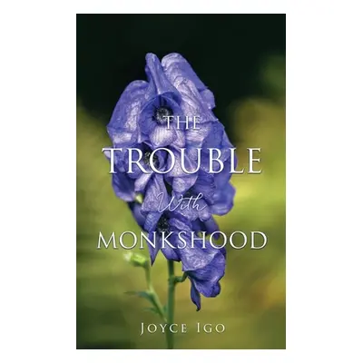 "The Trouble With Monkshood" - "" ("Igo Joyce")(Paperback)