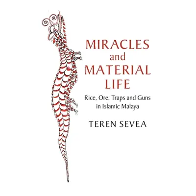 "Miracles and Material Life: Rice, Ore, Traps and Guns in Islamic Malaya" - "" ("Sevea Teren")(P