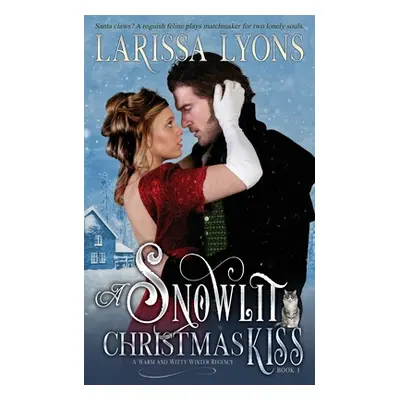 "A Snowlit Christmas Kiss: A Warm and Witty Winter Regency" - "" ("Lyons Larissa")(Paperback)