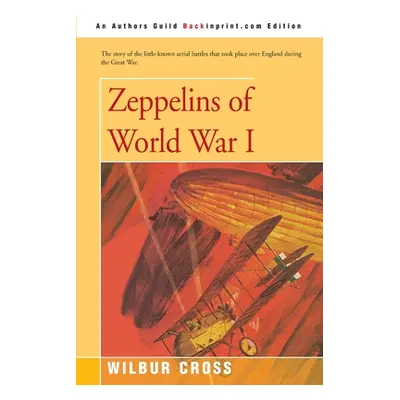 "Zeppelins of World War I" - "" ("Cross Wilbur")(Paperback)