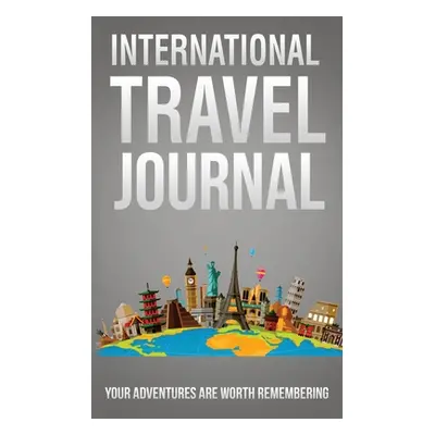 "International Travel Journal: Your Adventures Are Worth Remembering" - "" ("Wedaa Michael")(Pap