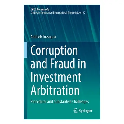 "Corruption and Fraud in Investment Arbitration: Procedural and Substantive Challenges" - "" ("T