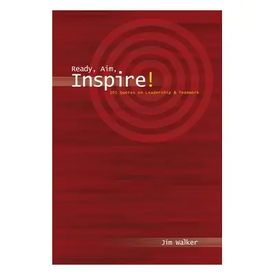 "Ready, Aim, Inspire!: 101 Quotes on Leadership" - "" ("Walker Jim")(Paperback)