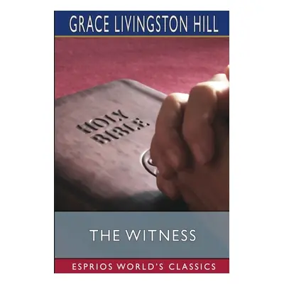 "The Witness (Esprios Classics)" - "" ("Hill Grace Livingston")(Paperback)