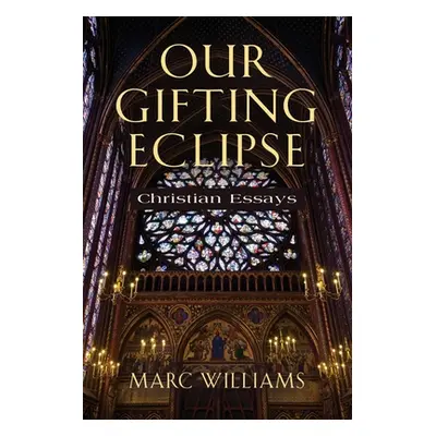 "Our Gifting Eclipse: Christian Essays" - "" ("Williams Marc")(Paperback)