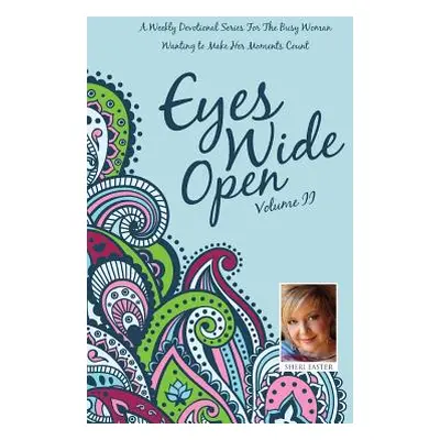 "Eyes Wide Open: A Weekly Devotional Series for the Busy Woman Wanting to Make Her Moments Count